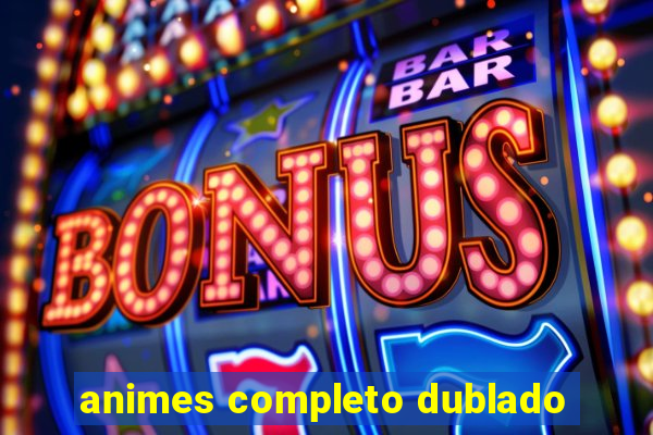 animes completo dublado